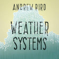Weather Systems LP by Andrew Bird album artwork