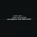 I Don't Like Shit, I Don't Go Outside CD by Earl Sweatshirt album artwork