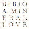 A Mineral Love CD by Bibio album artwork