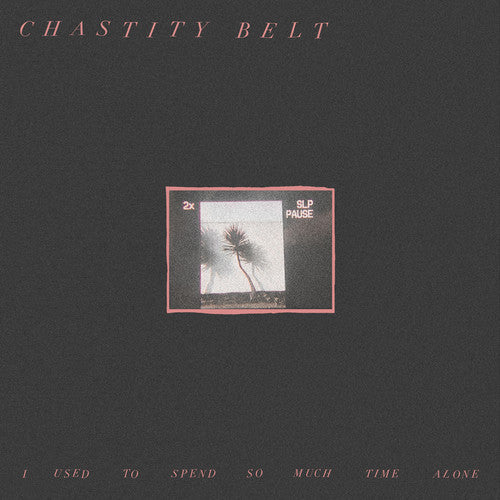 I Used to Spend So Much Time Alone LP by Chastity Belt album artwork