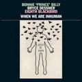 When We Are Inhuman 2LP by Bonnie 'Prince' Billy, Bryce Dessner, Eighth Blackbird album artwork