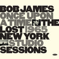 Once Upon A Time: Lost 1965 New York Studio Sessions CD by Bob James album artwork