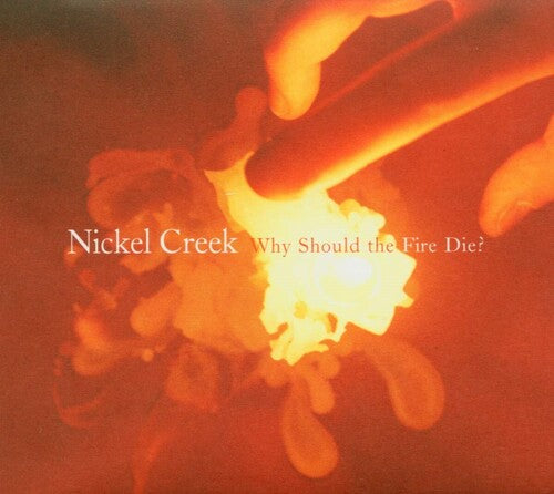 Why Should the Fire Die 2LP by Nickel Creek album artwork