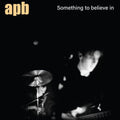 Something to Believe In LP by APB album artwork