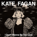 I Don't Wanna Be Too Cool LP by Kate Fagan album artwork