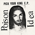 Pick Your King 12" by Poison Idea album artwork