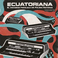 Ecuatoriana: El Universo Paralelo de Polibio Mayorga '69-'81 LP by Various album artwork