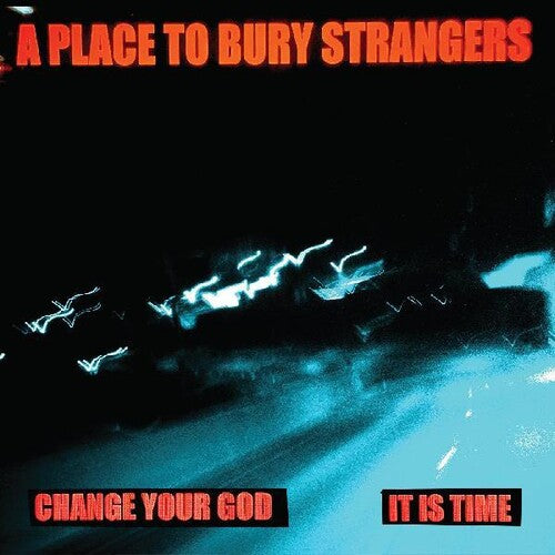 Change Your God/It is Time 7" by A Place To Bury Strangers album artwork