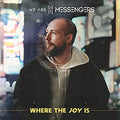 Where The Joy Is LP by We Are Messengers album artwork