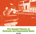 Five Spanish Pioneers of Electronic and Experimental Music: 1953-1969 LP by Various album artwork
