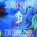 Too Dark Park LP by Skinny Puppy album artwork