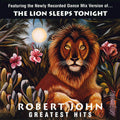 Greatest Hits - The Lion Sleeps Tonight by Robert John album artwork