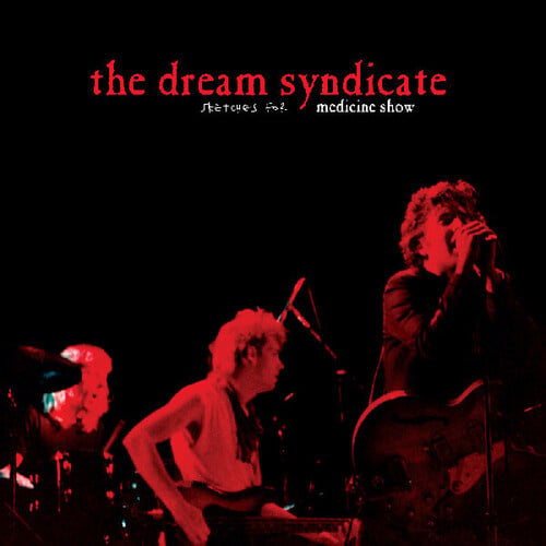 Sketches for Medicine Show LP by Dream Syndicate album artwork