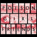POiSON GiRL FRiENDS by Poison Girl Friend album artwork