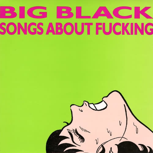 Songs About Fucking LP by Big Black album artwork