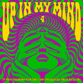 Up In My Mind Vol. 4: 17 More Fuzzed Out Acid Tabs From The Lysergic '60s & Early '70s LP by Various album artwork