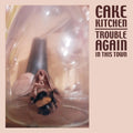 Trouble Again In This Town LP by The Cakekitchen album artwork