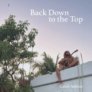 Adkins, Caleb - Back Down to the Top CD by Caleb Adkins album artwork