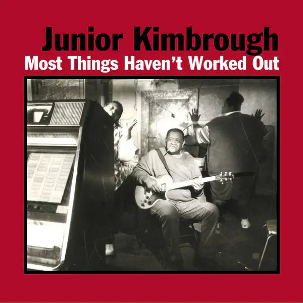Most Things Haven't Worked Out LP by Junior Kimbrough album artwork