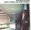 Home Is Where You Hang Yourself LP by Her Space Holiday album artwork
