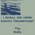 I Shall Die Here / Earth Triumphant LP by The Body album artwork