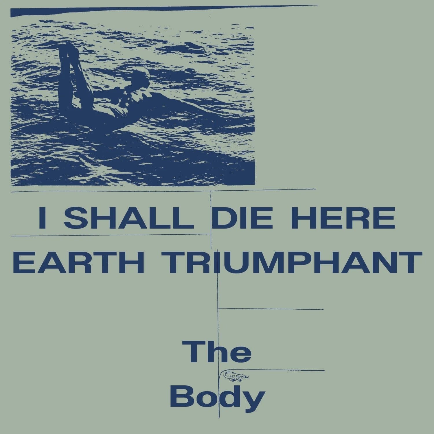 I Shall Die Here / Earth Triumphant LP by The Body album artwork