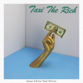 Taxi the Rich LP by Jesus Christ Taxi Driver album artwork
