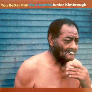 You Better Run: The Essential... 2LP by Junior Kimbrough album artwork