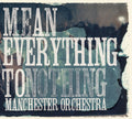 Mean Everything to Nothing LP by Manchester Orchestra album artwork