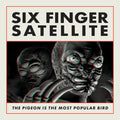 The Pigeon is the Most Popular Bird 2LP by Six Finger Satellite album artwork