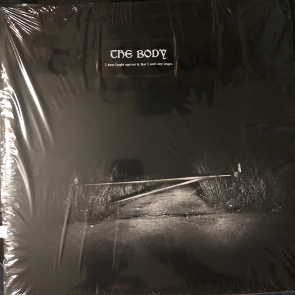 I Have Fought Against it, But I Can't any Longer 2LP by The Body album artwork