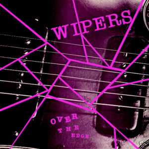 Over the Edge LP by Wipers album artwork